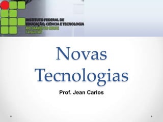 Novas Tecnologias Prof. Jean Carlos 