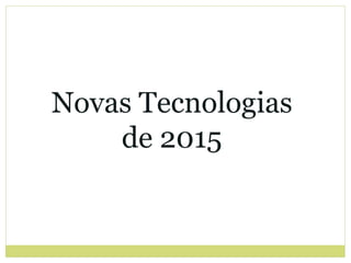 Novas Tecnologias
de 2015
 