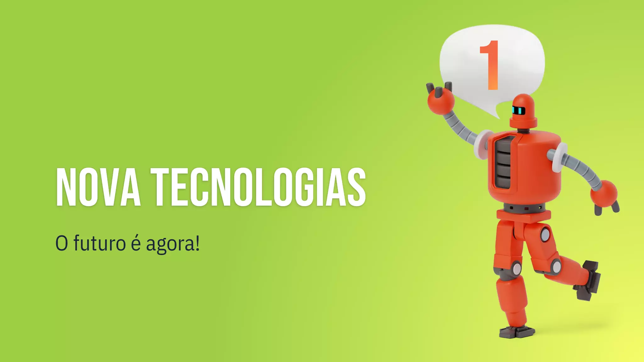 Nova tecnologias
O futuro é agora!
 