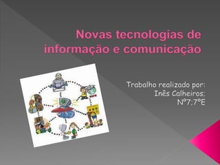 Novas tecnologias de
informação e comunicação
 