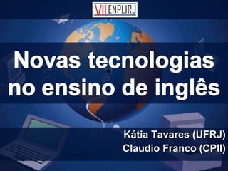 Kátia Tavares (UFRJ) Claudio Franco (CPII) 