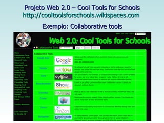 Projeto Web 2.0 – Cool Tools for Schools http://cooltoolsforschools.wikispaces.com   Exemplo: Collaborative tools 