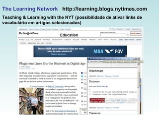 The Learning Network   http://learning.blogs.nytimes.com  Teaching & Learning with the NYT (possibilidade de ativar links ...