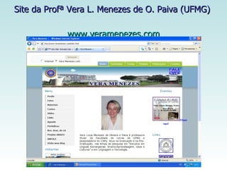 Site da Profª Vera L. Menezes de O. Paiva (UFMG)  www.veramenezes.com 
