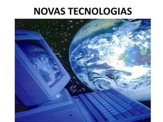 NOVAS TECNOLOGIAS
 