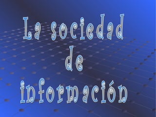 La sociedad de información 