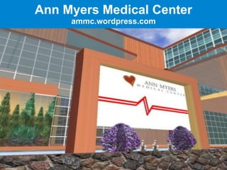 Ann Myers Medical Center
     ammc.wordpress.com
 