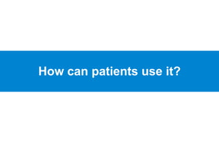How can patients use it?
 