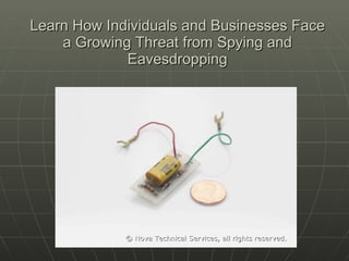 Learn How Individuals and Businesses Face a Growing Threat from Spying and Eavesdropping ,[object Object]