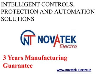 INTELLIGENT CONTROLS,
PROTECTION AND AUTOMATION
SOLUTIONS
www.novatek-electro.in
3 Years Manufacturing
Guarantee
 