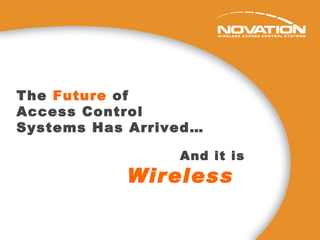 The  Future  of  Access Control  Systems Has Arrived… And it is  Wireless  
