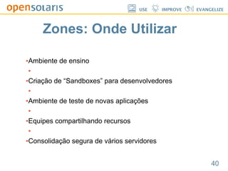 Solaris Dtrace, Resource Manager and Zones.