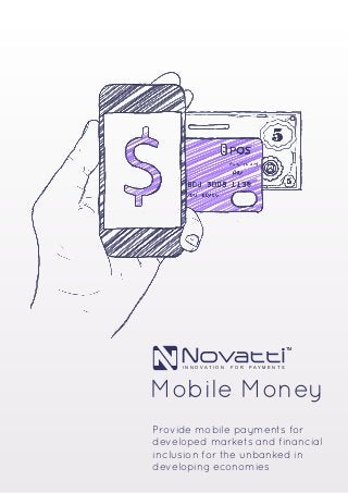 Mobile Money 
Provide mobile payments for developed markets and financial inclusion for the unbanked in developing economies 
INNOVATION FOR PAYMENTSTM  
