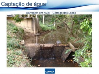 Barragem em nível – Córrego dos Lopes
Captação de água
 