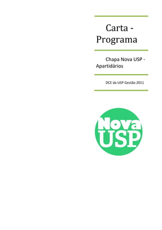 Carta -
Programa
Chapa Nova USP -
Apartidários
DCE da USP Gestão 2011
 