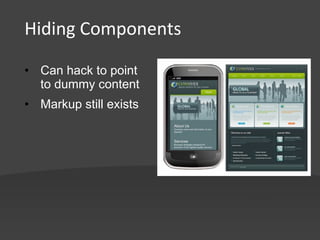 Hiding	
  Components	
  

•  Can hack to point
   to dummy content
•  Markup still exists
 