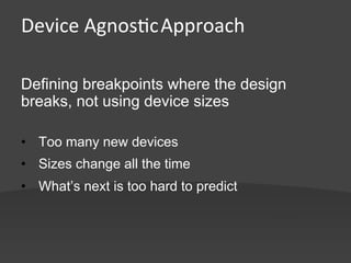 Device	
  Agnos,c	
  Approach	
  
	
  
Defining breakpoints where the design
breaks, not using device sizes

•  Too many new devices
•  Sizes change all the time
•  What’s next is too hard to predict
 