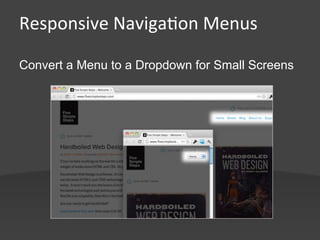 Responsive	
  Naviga,on	
  Menus	
  

Convert a Menu to a Dropdown for Small Screens
 