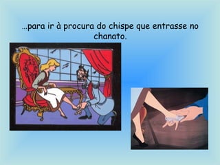 …para ir à procura do chispe que entrasse no
chanato.
 