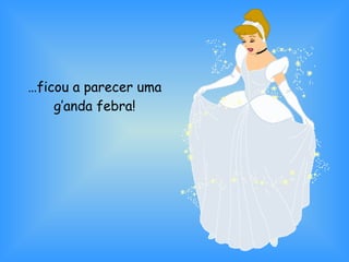… ficou a parecer uma g’anda febra! 