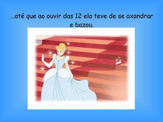 … até que ao ouvir das 12 ela teve de se axandrar e bazou. 