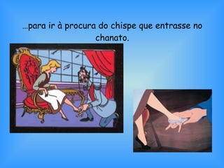 … para ir à procura do chispe que entrasse no chanato. 