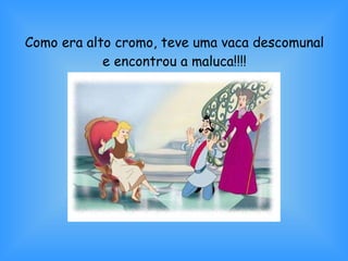 Como era alto cromo, teve uma vaca descomunal e encontrou a maluca!!!! 