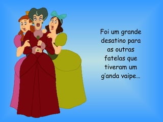 Foi um grande desatino para as outras fatelas que tiveram um g’anda vaipe… 