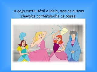 A gaja curtiu tótil a ideia, mas as outras chavalas cortaram-lhe as bases. 