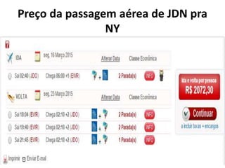 Preço da passagem aérea de JDN pra
NY
 