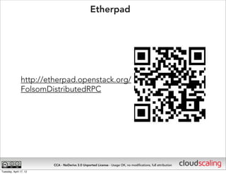 Etherpad




               http://etherpad.openstack.org/
               FolsomDistributedRPC




                       ...