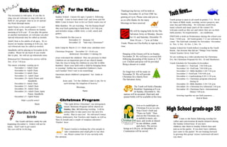 Sunday School: Classes for ages 3-grade 6 following
worship! Come to learn about God and Jesus and the
Bible! Come to learn how to live as Christ wants you to!
Bible Buddies: We are traveling “On the Roman Road”
this year! Each gathering is held from 5:30-7:00 p.m.
and includes songs, a Bible story, a craft, snack and
games.
The schedule for this year is:
November 22 Romans 5:8
December 20 “Side-trip: Christmas!!”
Kids Camp-In: March 12-13—Mark your calendars now!
Christmas Program: December 20 –10:40 a.m.
(Rehearsal December 13 during SS)
Jesus welcomed the children! They are precious to Him!
Children are an important part of our church family.
Take the step to bring the children in your life to Bible
Buddies! Share your faith with a child by bringing them
to worship! Debbie has wonderful Children’s Chats
each Sunday! Don’t wait to do something!
Questions about children’s programs? See Linda or
Marie.
Jesus said, “Let the children come to me, for to
such belongs the kingdom of heaven.”
Blessings,
Marie
The invitation is still open: If you like to
sing, you are welcome to sing with one or
both of our groups! Join us as we spread
the Word through music.
Spirit Praise is for youth grades 7-12 and
adults of all ages. We rehearse on Sunday
morning at 8:30 a.m.! If you play the guitar
or another instrument, we welcome you also!
Special rehearsals may be called as needed.
Adult Choir is for adults of all ages,. We re-
hearse on Sunday morning at 8:40 a.m.. Spe-
cial rehearsals may be called as needed.
Handbells will be playing in November & De-
cember. Please let me know if you would
like to play. We will set up rehearsals soon.
Rehearsal for Christmas Eve service will be
Dec. 20 at 7:30 p.m.
The music schedule coming up is:
November 1—Adult Choir
November 8—Adult Choir
November 15-Adult Choir
November 22– Adult Choir
November 29—Spirit Praise and
Handbells
December 6—Adult Choir
December 13– Adult Choir
December 20– Adult Choir
December 24—Adult Choir, Spirit
Praise, Handbells
December 27—Spirit Praise
Make a joyful noise!
Marie “The Light Before Christmas”, our intergenera-
tional Christmas Program will be shared on
Sunday, Dec. 20 following worship. I will be
asking folks to take parts over the next few
weeks. Plan to says yes! We will need Census
Takers, Innkeepers, Star Trackers and Angels, as well as
Mary & Joseph and a couple of sunglass salesmen !
Thanks! Marie
Hardtack & Peanut
Brittle
The Youth will have candy for sale
beginning December 6. Orders will not be
taken. Don’t wait to get yours!
The cost will be $4.00/bag. Pastor Carolyn is looking for a few people to
take communion and small gifts to our shut-
ins. Please contact her if you can help with
this mission.
We will be ringing bells for the The
Salvation Army on Monday, Decem-
ber 14, and Saturday, December 19,
from 10 a.m.— 7 p.m. at Fisher
Foods. Please see Cleo Kelley to sign-up for a
time.
Youth group is open to all youth in grades 7-12. We of-
fer times of Bible study, worship, service projects, mis-
sion, fun and fellowship. We welcome youth from
many schools and many parts of the county! We
welcome youth as they are and where they are on their
faith journey. No requirements…..no conditions.
FISHTANK is held on Wednesdays during the school year
from 7-9:00 p.m. All Youth grades 7-12 are welcome to
come! The FishTank schedule for November –December
is: Nov. 4, Nov. 18, Dec. 2, Dec. 16.
Sunday School for Youth follows worship in the Youth
Room. Our lessons this fall are “Things Your Sunday
School Teacher Never Told You!”
We are working on a video production for Christmas
Eve, the Christmas Program for Dec. 20 and Shoeboxes.
Youth Schedule for November & December:
November 4— FishTank 7:00-9:00 p.m.
November 18—FishTank 7:00-9:00 p.m.
November 22—Bible Buddies 5:30-7:30 p.m.
December 2—FishTank 7:00-9:00 p.m.
December 4—Candymaking 6:30-11:30 p.m.
December 13– Christmas program rehearsal
during SS
December 20—Bible Buddies 5:30-7:30 p.m.
December 20—Christmas Eve rehearsal 7:30 p.m.
December 30– Christmas Party—International
Dinner 7:00 p.m.
Growing together on our faith journeys….
Rod & Marie
Come to the Parlor following worship for
coffee and conversation (& maybe donuts!) during
the Sunday School hour If you have
children, take them to Sunday School class and
join us in the parlor. If you don’t have children,
just come to the parlor! We are looking forward
to growing this group! Krissy Lockwood will meet
you there.
Thanksgiving Service will be held on
Sunday, November 22, at First UMC be-
ginning at 6 p.m. Please come and join us
as we offer thanks for the many
blessings we have received.
Hanging of the Greens will be on Sunday,
November 29. We will have a covered dish
following decorating of the rooms at 11:30
a.m. Chicken and pizza will be provided.
Bring a dessert or a salad.
An Angel tree will be ready on
November 29. We will provide
Christmas for a family from
The Salvation Army.
The Youth will hold a Pancake
Breakfast beginning at 8 a.m.
on Sunday, December 6. Do-
nations will be accepted. Hard tack and
peanut brittle will be available at this time.
Join us in candlelight on
Christmas Eve as we cele-
brate Christ’s birth and
“Peace on Earth.” Hear
and see the Christmas sto-
ry unfold in music, pic-
tures, and words as shared
by our children, youth,
and choirs. The service
beings at 6:30 p.m. on December 24.
Communion will be served.
 