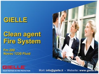 GIELLE

Clean agent
Fire System
Fm 200
Novec 1230 Fluid




                   Mail: info@gielle.it - Website: www.gielle.it
 