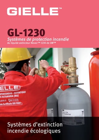 Systèmes d’extinction
incendie écologiques
GL-1230Systèmes de protection incendie
Au liquide extincteur Novec™ 1230 de 3M™
GIELLE
™
 