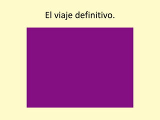 El viaje definitivo.

 