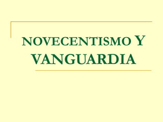 NOVECENTISMO Y
VANGUARDIA
 