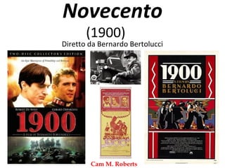 Novecento
       (1900)
Diretto da Bernardo Bertolucci




        Cam M. Roberts
 