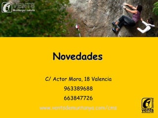 Novedades C/ Actor Mora, 18 Valencia 963389688 663847726 www.ventsdemuntanya.com/cms 