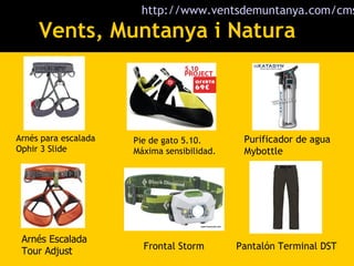 Vents, Muntanya i Natura Arnés para escalada Ophir 3 Slide Pie de gato 5.10. Máxima sensibilidad. Purificador de agua Mybottle Arnés Escalada Tour Adjust Frontal Storm Pantalón Terminal DST http:// www.ventsdemuntanya.com / cms 