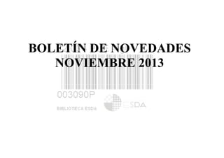 BOLETÍN DE NOVEDADES
NOVIEMBRE 2013

 