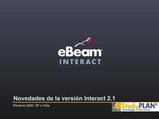 Novedades de la versión Interact 2.1 Windows 2000, XP o Vista 