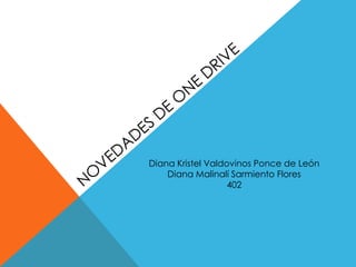 Diana Kristel Valdovinos Ponce de León
Diana Malinalí Sarmiento Flores
402
 