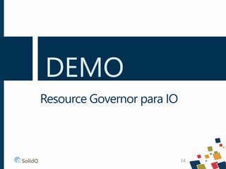 DEMO
24
Resource Governor para IO
 