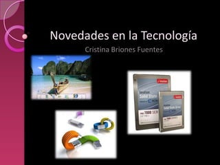 Novedades en la Tecnología  Cristina Briones Fuentes 