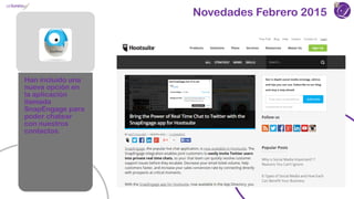 Novedades Febrero 2015
Han incluido una
nueva opción en
la aplicación
llamada
SnapEngage para
poder chatear
con nuestros
contactos.
 