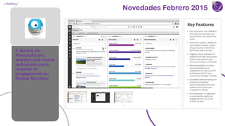 Novedades Febrero 2015
Y dentro de
Hootsuite pro
añaden una nueva
aplicación para
mejorar el
engagement en
Redes Sociales.
 
