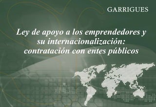 Ley de apoyo a los emprendedores y
su internacionalización:
contratación con entes públicos
 