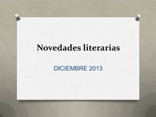 Novedades literarias
DICIEMBRE 2013

 