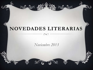 NOVEDADES LITERARIAS
Noviembre 2013

 