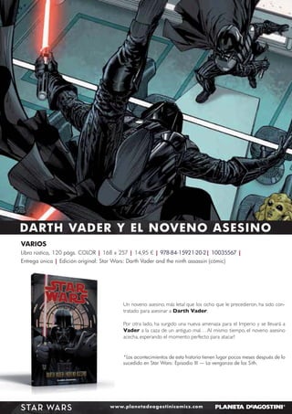 DARTH VADER Y EL NOVENO ASESINO
VARIOS
Libro rústica, 120 págs. COLOR | 168 x 257 | 14,95 € | 978-84-15921-20-2| 10035567 |
Entrega única | Edición original: Star Wars: Darth Vader and the ninth assassin (cómic)

Un noveno asesino, más letal que los ocho que le precedieron, ha sido contratado para asesinar a Darth Vader.
Por otra lado, ha surgido una nueva amenaza para el Imperio y se llevará a
Vader a la caza de un antiguo mal. . . Al mismo tiempo, el noveno asesino
acecha, esperando el momento perfecto para atacar!

*Los acontecimientos de esta historia tienen lugar pocos meses después de lo
sucedido en Star Wars: Episodio III — La venganza de los Sith.

STAR WARS

www.planetadeagostinicomics.com

 